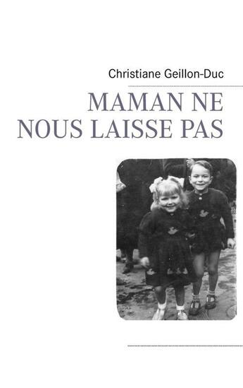 Couverture du livre « Maman ne nous laisse pas » de Christiane Geillon-Duc aux éditions Books On Demand