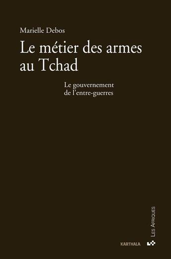 Couverture du livre « Le metier des armes au tchad - le gouvernement de l'entre-guerres » de Debos Marielle aux éditions Karthala