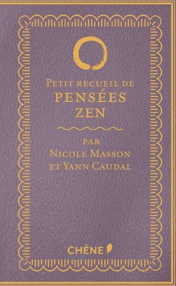 Couverture du livre « Petit recueil de pensées zen » de Nicole Masson et Yann Caudal aux éditions Chene