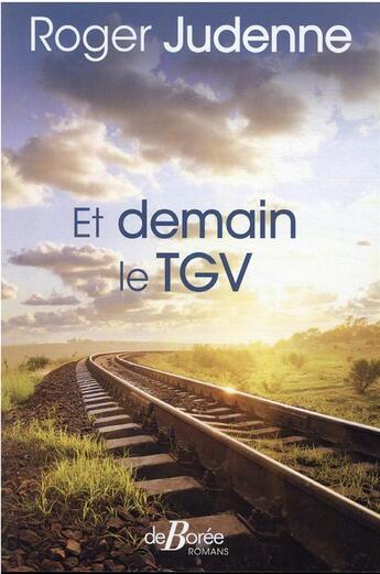 Couverture du livre « Et demain le TGV » de Roger Judenne aux éditions De Boree