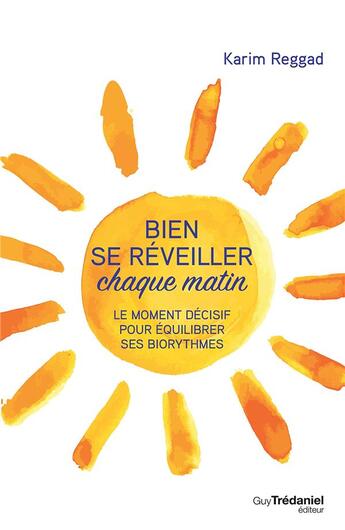 Couverture du livre « Bien se réveiller chaque matin ; le moment décisif pour équilibrer ses biorythmes » de Karim Reggad aux éditions Guy Trédaniel