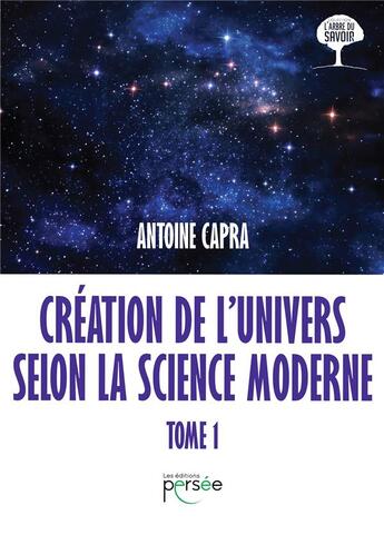 Couverture du livre « Creation de l'univers selon la science moderne tome 1 » de Antoine Capra aux éditions Persee