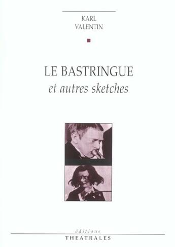 Couverture du livre « Le bastringue et autres sketches » de Karl Valentin aux éditions Theatrales