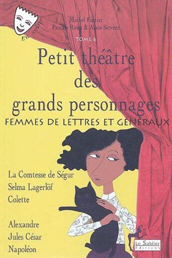 Couverture du livre « Petit théâtre des grands personnages t.6 ; femmes de lettres et généraux » de Michel Fustier aux éditions Le Sablier