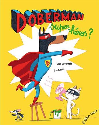 Couverture du livre « Doberman, super héros ? » de Eric Gaste et Elsa Devernois aux éditions Elan Vert