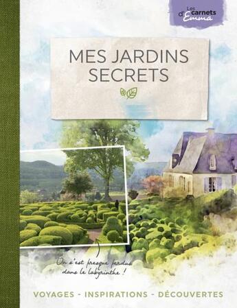 Couverture du livre « Mes jardins secrets » de Emma aux éditions Belles Balades