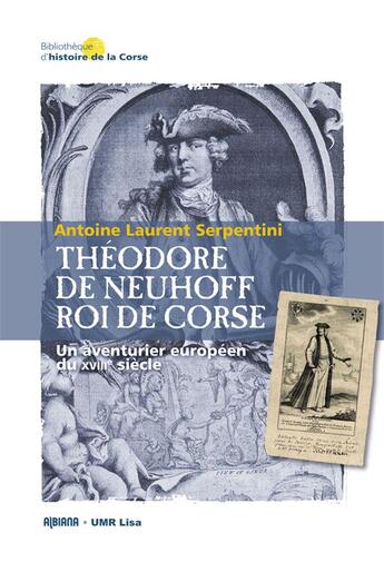 Couverture du livre « Théodore de Neuhoff, roi de Corse : Un aventurier européen du XVIIIe siècle » de Antoine Laurent Serpentini aux éditions Albiana