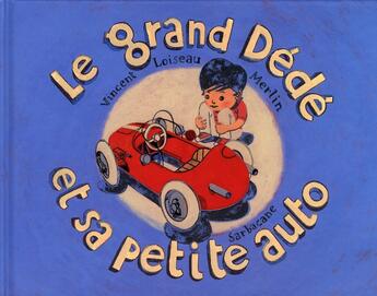 Couverture du livre « Le grand Dédé et sa petite auto » de Vincent Loiseau aux éditions Sarbacane