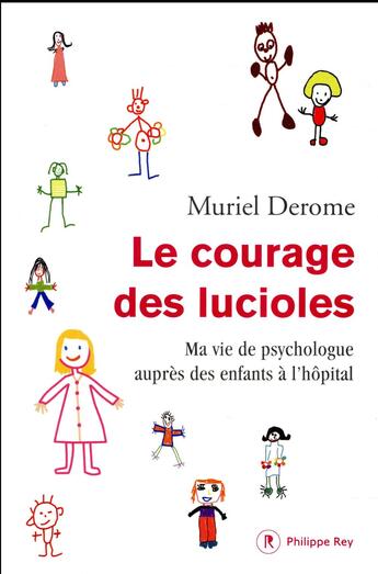 Couverture du livre « Le courage des lucioles ; ma vie de psychologue auprès d'enfants à l'hôpital » de Muriel Derome aux éditions Philippe Rey