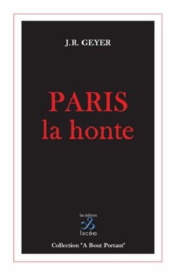 Couverture du livre « Paris la honte » de Jean-Roger Geyer aux éditions Ixcea