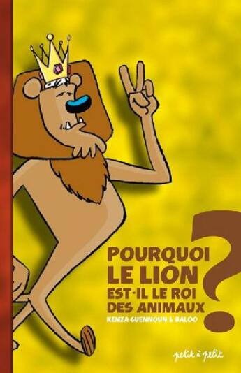 Couverture du livre « Pourquoi le lion est-il le roi des animaux ? » de Guennoun/Baloo aux éditions Petit A Petit