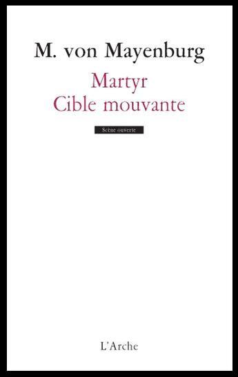 Couverture du livre « Martyr ; cible mouvante » de Marius Von Mayenburg aux éditions L'arche