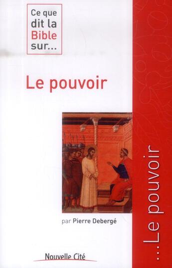 Couverture du livre « Ce que dit la Bible sur... t.8 : le pouvoir » de Pierre Deberge aux éditions Nouvelle Cite