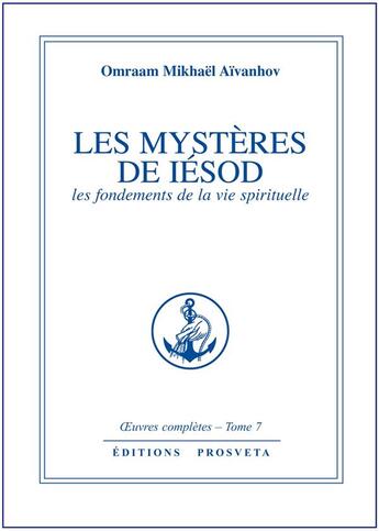 Couverture du livre « OEUVRES COMPLETES Tome 7 : les mystères de Iésod ; les fondements de la vie spirituelle » de Omraam Mikhael Aivanhov aux éditions Prosveta