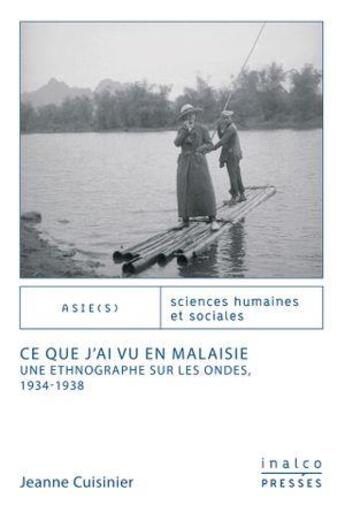 Couverture du livre « Ce que j'ai vu en Malaisie : une ethnographe sur les ondes, 1934-1938 » de Jeanne Cuisinier aux éditions Les Presses De L'inalco