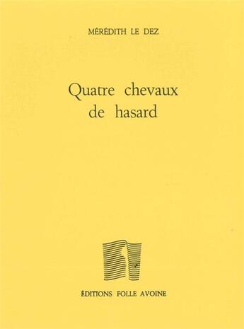 Couverture du livre « Quatre chevaux de hasard » de Meredith Le Dez aux éditions Folle Avoine