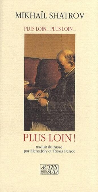 Couverture du livre « Plus loin... plus loin... plus loin ! » de Shatrov Mikhail aux éditions Actes Sud