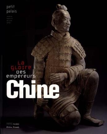 Couverture du livre « Chine ; la gloire des empereurs ; vingt-cinq ans d'archéologie » de  aux éditions Paris-musees