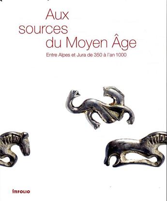 Couverture du livre « Aux sources du moyen âge ; entre Alpes et Jura de 350 à l'an 1000 » de  aux éditions Infolio