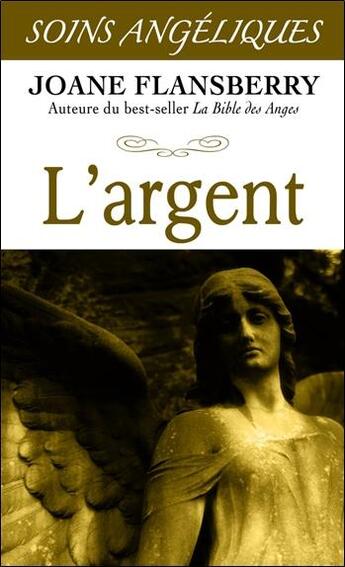 Couverture du livre « L'argent ; soins angéliques » de Joane Flansberry aux éditions Dauphin Blanc