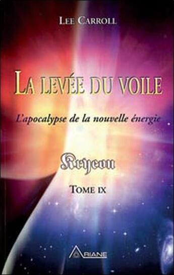 Couverture du livre « Kryeon t.9 ; la levée du voile ; l'apocalypse de la nouvelle énergie » de Lee Carroll aux éditions Ariane