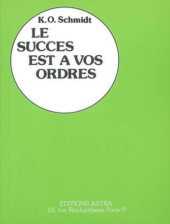 Couverture du livre « Succes est a vos ordres (le) (astra) » de Schmidt K.O aux éditions Bussiere