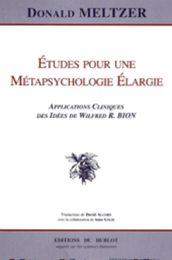 Couverture du livre « Etudes pour une metapsychologie elargie ; applications cliniques des idees de wilfred r bion » de Donald Meltzer aux éditions Hublot