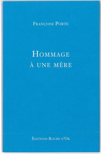 Couverture du livre « Hommage à une mère » de Francoise Porte aux éditions Roche D'or