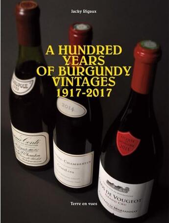 Couverture du livre « A hundred years of Burgundy vintages » de Jacky Rigaux aux éditions Terre En Vues