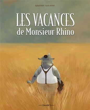 Couverture du livre « Les vacances de Monsieur Rhino » de Aurelie Neyret et Raphael Baud aux éditions Chocolat