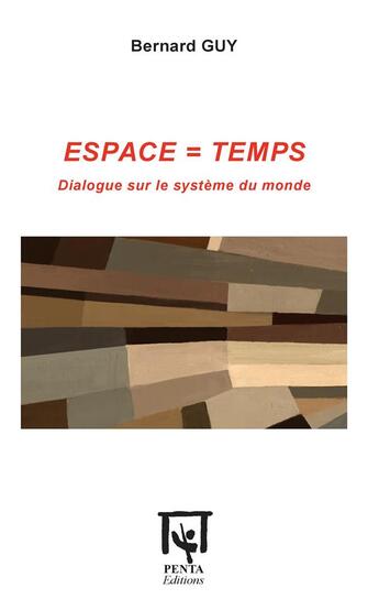 Couverture du livre « Espace = temps ; dialogue sur le système du monde » de Bernard Guy aux éditions Penta