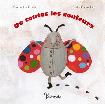 Couverture du livre « De toutes les couleurs » de Geraldine Collet et Claire Garralon aux éditions Philomele