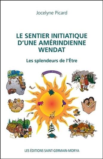 Couverture du livre « Le sentier initiatique d'une Amérindienne wendat ; les splendeurs de l'être » de Jocelyne Picard aux éditions Saint Germain-morya