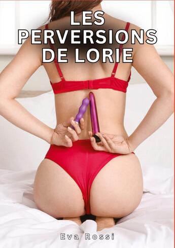 Couverture du livre « Les Perversions de Lorie : Histoires Érotiques Tabou pour Adultes » de Eva Rossi aux éditions Tredition