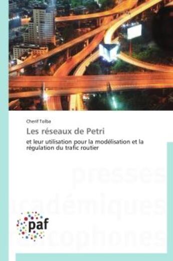 Couverture du livre « Les reseaux de petri - et leur utilisation pour la modelisation et la regulation du trafic routier » de Tolba Cherif aux éditions Presses Academiques Francophones