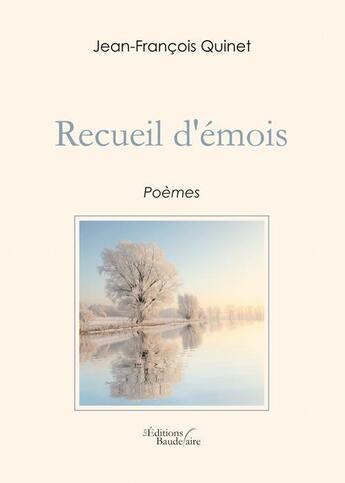 Couverture du livre « Recueil d'émois » de Jean-Francois Quinet aux éditions Baudelaire