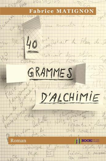 Couverture du livre « 40 grammes d'alchimie » de Fabrice Matignon aux éditions Bookelis