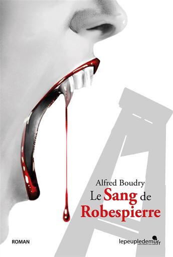 Couverture du livre « Le sang de Robespierre » de Alfred Boudry aux éditions Le Peuple De Mu