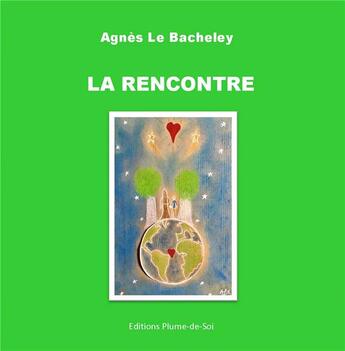 Couverture du livre « La Rencontre » de Agnès Le Bacheley aux éditions Plume-de-soi