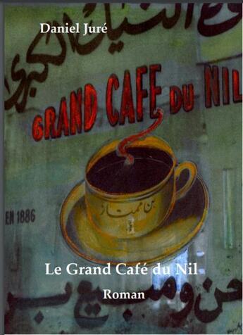 Couverture du livre « Le grand cafe du Nil » de Jure Daniel aux éditions Orients