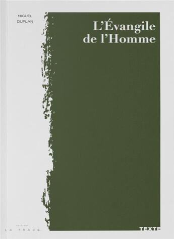 Couverture du livre « L'Evangile de l'homme » de Miguel Duplan aux éditions Editions La Trace