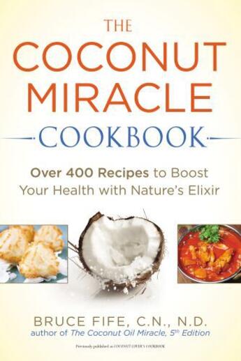 Couverture du livre « The Coconut Miracle Cookbook » de Bruce Fife aux éditions Penguin Group Us