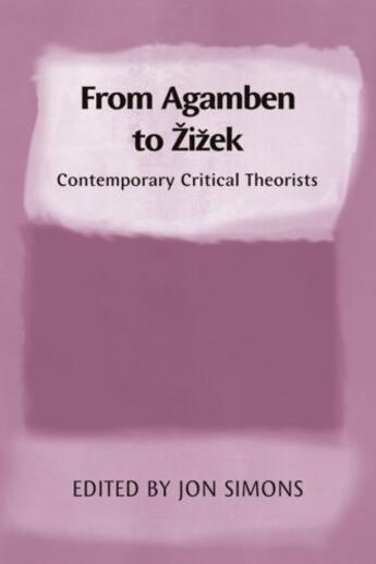 Couverture du livre « From Agamben to Zizek: Contemporary Critical Theorists » de Jon Simons aux éditions Edinburgh University Press