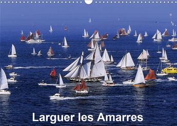 Couverture du livre « Larguer les Amarres (Calendrier mural 2020 DIN A3 horizontal) ; Invitation à la découverte de ces magnifiques voiliers de rêve. (Calendrier mensuel, 14 Pages ) » de Dominique Leroy aux éditions Calvendo