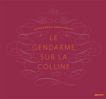 Couverture du livre « Alessandra Sanguinetti ; le gendarme sur la colline » de Alessandra Sanguinetti aux éditions Aperture