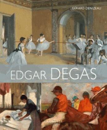 Couverture du livre « Edgar Degas » de Gerard Denizeau aux éditions Larousse