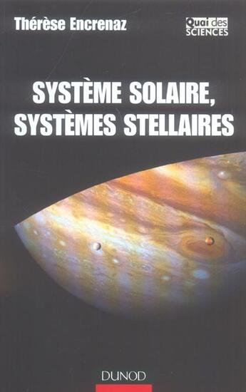 Couverture du livre « Systeme Solaire, Systemes Stellaires ; Des Mondes Connus Aux Mondes Inconnus » de Therese Encrenaz aux éditions Dunod