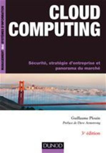 Couverture du livre « Cloud computing ; sécurité, stratégie d'entreprise et panorama du marché (3e édition) » de Guillaume Plouin aux éditions Dunod