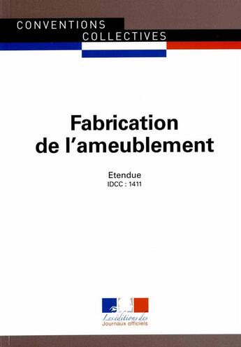 Couverture du livre « Fabrication d'ameublement ; convention collective nationale étendue, IDCC 1411 (17e édition) » de Journaux Officiels aux éditions Documentation Francaise