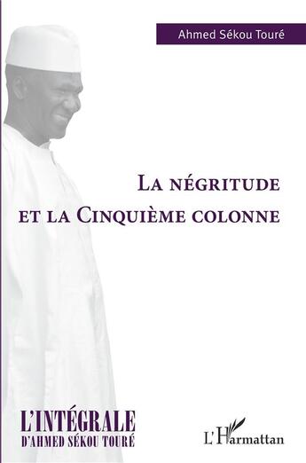 Couverture du livre « La négritude et la cinquième colonne » de Ahmed Sekou Toure aux éditions L'harmattan